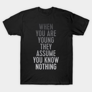 when you are young they assume you know nothing T-Shirt